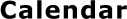 Calendar